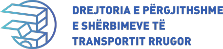 DREJTORIA E PËRGJITHSHME E SHËRBIMEVE TË TRANSPORTIT RRUGOR